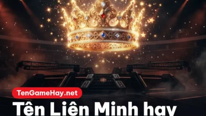 Tên Liên Minh Huyền Thoại hay, ngầu và có nghĩa để copy